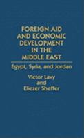 Foreign Aid and Economic Development in the Middle East: Egypt, Syria, and Jordan 0275938271 Book Cover