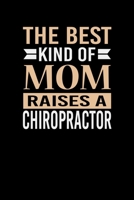 The Best Kind Of Mom Raises A Chiropractor: Mother's day Chiropractor Mom Writing Journal Lined, Diary, Notebook (6 x 9) 120 Page 1673393861 Book Cover