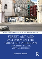 Street Art and Activism in the Greater Caribbean: Impossible States, Virtual Publics 103224772X Book Cover
