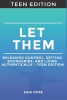 Teen Edition for LET THEM: Releasing Control, Setting Boundaries, and Living Authentically B0F1N9HJ2Z Book Cover