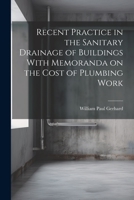 Recent Practice in the Sanitary Drainage of Buildings With Memoranda on the Cost of Plumbing Work 1022083252 Book Cover