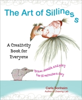 The Art of Silliness: Draw, Doodle, and Play for 10 Minutes a Day 0399537589 Book Cover