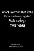 don't live the same year over and over again! Make a change this time my new year's resolution journal: Goal Planner and Vision Board Journal realise Your Dreams for this new year 1673880037 Book Cover