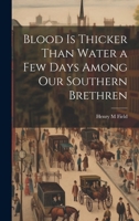 Blood is Thicker Than Water a Few Days Among our Southern Brethren 1022159372 Book Cover