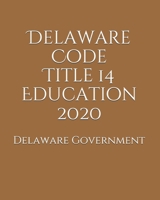 Delaware Code Title 14 Education 2020 B0851M2CSG Book Cover