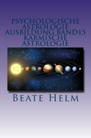 Psychologische Astrologie - Ausbildung Band 15 - Karmische Astrologie: Erkenntnis und Integration früherer Erfahrungen - Ankommen im Jetzt 3944013425 Book Cover