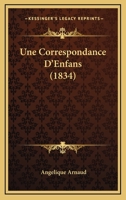 Une Correspondance D'Enfans (1834) 1165772515 Book Cover