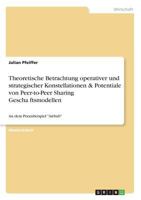 Theoretische Betrachtung operativer und strategischer Konstellationen & Potentiale von Peer-to-Peer Sharing Geschäftsmodellen: An dem Praxisbeispiel "Airbnb" 366857457X Book Cover