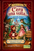 Copione teatrale C'ERA UNA VOLTA: Lo spettacolo favoloso (Italian Edition) B0CJ4546NW Book Cover