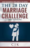 The 28 Day Marriage Challenge (His Version): Grow Your Marriage with Christ at the Center 1530801648 Book Cover