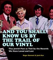 And You Shall Know Us by the Trail of Our Vinyl: Jewish History as Told by the Records We Have Loved and Lost 0307394670 Book Cover