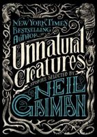 Unnatural Creatures: Stories Selected by Neil Gaiman 006223630X Book Cover