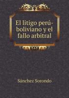 El Litigo Peru-Boliviano y El Fallo Arbitral 1246463318 Book Cover