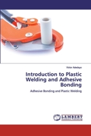 Introduction to Plastic Welding and Adhesive Bonding: Adhesive Bonding and Plastic Welding 6200507155 Book Cover