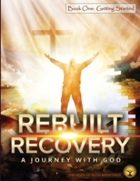Rebuilt Recovery - Getting Started - Book 1: A Journey with God B0BJXY6493 Book Cover