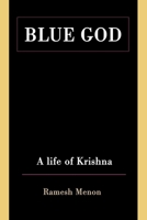 Blue God: A Life of Krishna 0595154123 Book Cover