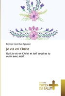 Je vis en Christ: Oui! Je vis en Christ et toi? voudras tu venir avec moi? 6137369625 Book Cover