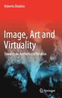 Image, Art and Virtuality: Towards an Aesthetics of Relation 3030677834 Book Cover