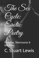 The Sex Cycle: Erotic Poetry: Foreplay, Intercourse & the After 1651942188 Book Cover