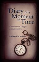 Diary of a Moment in Time: One Family's Struggle with Depression 1847486436 Book Cover