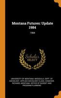 Montana Futures: Update 1984: 1984 1021503096 Book Cover