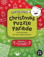 Zazzy Dot Presents Christmas Puzzle Parade: Activity Book for the Festive Season - Ages 6-9 (Zazzy Dot Activity Books) B0CP2P3KD7 Book Cover