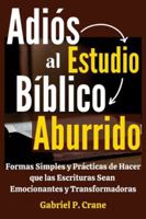 Adiós al Estudio Bíblico Aburrido: Formas Simples y Prácticas de Hacer que las Escrituras Sean Emocionantes y Transformadoras B0G1STLF8R Book Cover
