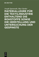 Materiallehre f�r die Textilindustrie enthaltend die Rohstoffe sowie die Herstellung und Untersuchung der Gespinste 3112399951 Book Cover