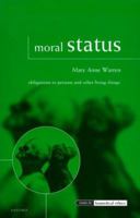 Moral Status: Obligations to Persons and Other Living Things (Issues in Biomedical Ethics) 0198250401 Book Cover