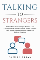 Talking to Strangers: What To Know About Strangers We Don't Know. A Stranger Can Be Your New Friend, But Not Everyone. Learn Talking And Understanding Strangers On Different Occasions. 1801480052 Book Cover