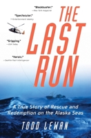 The Last Run: A true story of rescue and redemption on the Alaska seas 0060956232 Book Cover