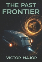The Past Frontier: A Futuristic Sci-Fi Techno-Thriller B096LPSSFJ Book Cover