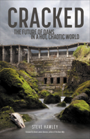 Cracked: The Future of Dams in a Hot, Chaotic World 1938340779 Book Cover