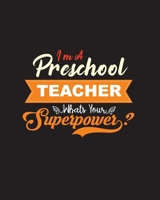 I'M A PRESCHOOL TEACHER WHATS YOUR SUPERPOWER?: Teacher Planner Book,Teacher’s Lesson Planner,Teacher Appreciation Gifts 1696831245 Book Cover