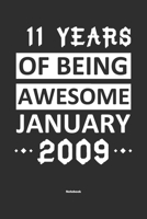 11 Years Of Being Awesome January 2009 Notebook: NoteBook / Journla Born in 2009, Happy 11st Birthday Gift, Epic Since 2009 1655381431 Book Cover