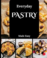 Everyday Pastry Made Easy: A Step-by-Step Delicious Recipes for Tarts, Turnovers, and Breakfast Treats B0FKM8C22T Book Cover