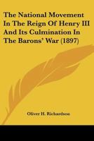 The National Movement in the Reign of Henry III and its Culmination in the Barons' War 0548757887 Book Cover