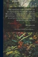 Recherches Sur La Vie Et Les Ouvrages De Pierre Richer De Belleval, Fondateur Du Jardin Botanique Donné Par Henry Iv Á La Faculté De Médecine De ... De Cette Faculté...... (French Edition) 1022319787 Book Cover