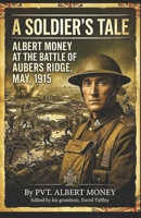 A Soldier's Tale: Albert Money at the Battle of Aubers Ridge, May, 1915 B0C6VYRFP6 Book Cover