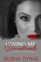 Loving me Unconditionally: A Boss B*tch Love Story B0851LJVYL Book Cover