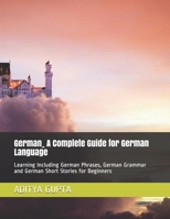 German_ A Complete Guide for German Language: Learning Including German Phrases, German Grammar and German Short Stories for Beginners B08WS884PW Book Cover