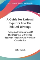 A Guide for Rational Inquiries Into the Biblical Writings 0548488665 Book Cover