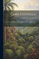 Cuba Españolá: Reseña Histórica De La Insurrección Cubanä En 1895, Volume 2... 1022608509 Book Cover