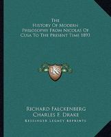 The History Of Modern Philosophy From Nicolas Of Cusa To The Present Time 1893 1162666153 Book Cover