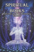 Spiritual Books Make You Life More Meaningful Everyday: Spiritual Books B08RR9KXX4 Book Cover