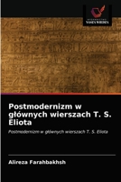 Postmodernizm w głównych wierszach T. S. Eliota: Postmodernizm w głównych wierszach T. S. Eliota 6203376566 Book Cover