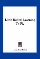 Little Robins Learning to Fly 1502439891 Book Cover