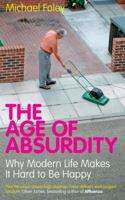 The Age of Absurdity: Why Modern Life Makes It Hard to Be Happy 1847396275 Book Cover