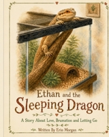 Ethan and the Sleeping Dragon: A Story of Love, Brumation and Letting Go (Ethan is Growing) B0H7WJ2MRS Book Cover