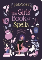 The Girls' Book of Spells: Release Your Inner Magic! 183940423X Book Cover